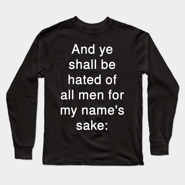 And ye shall be hated of all men for my name's sake  Matthew 10:22 Long Sleeve T-Shirt by Holy Bible Verses